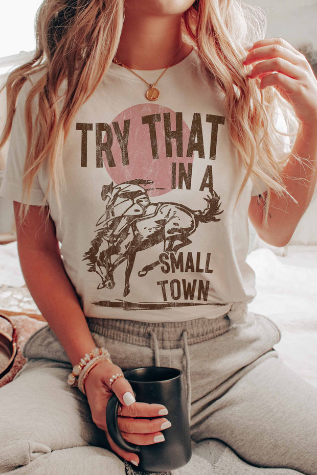 TRY THAT IN A SMALL TOWN TEE