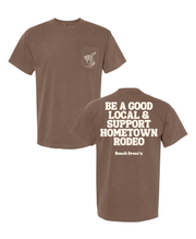 BE A GOOD LOCAL AND SUPPORT HOMETOWN RODEO TEE