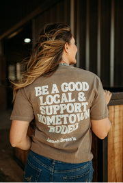 BE A GOOD LOCAL AND SUPPORT HOMETOWN RODEO TEE