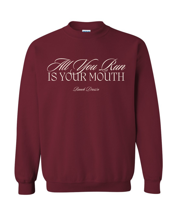 ALL YOU RUN IS YOUR MOUTH | CREWNECK