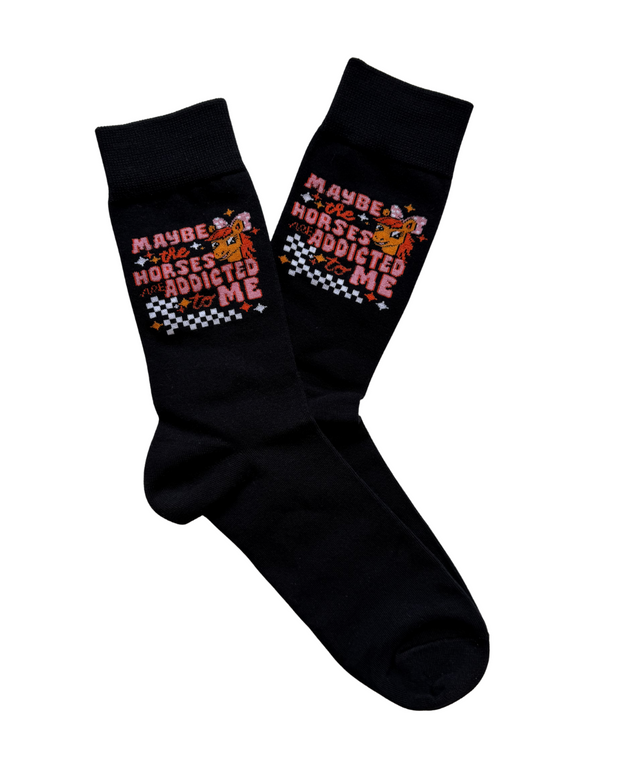 MAYBE THE HORSES ARE ADDICTED TO ME SOCKS