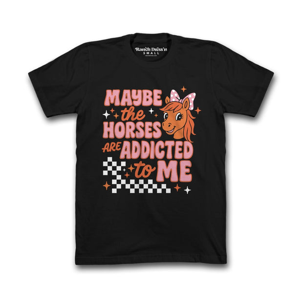 MAYBE THE HORSES ARE ADDICTED TO ME | TEE