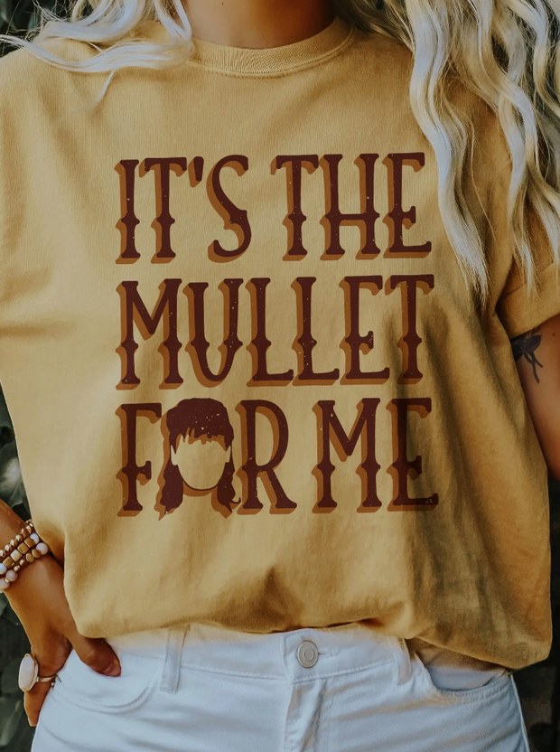ITS THE MULLET FOR ME T SHIRT