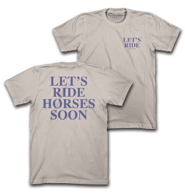 LETS RIDE HORSES SOON | TEE