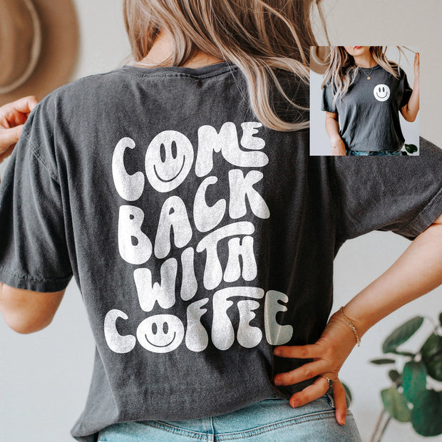 COME BACK WITH COFFEE TEE