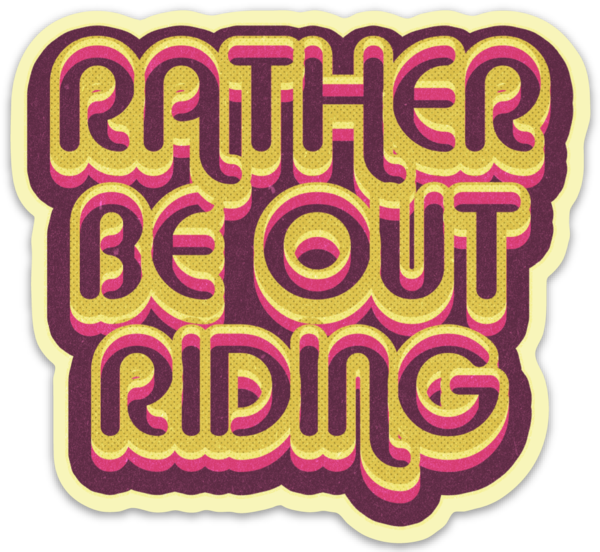 RATHER BE OUT RIDING STICKER