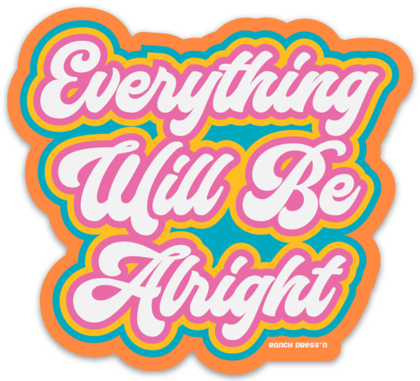 EVERYTHING WILL BE ALRIGHT STICKER