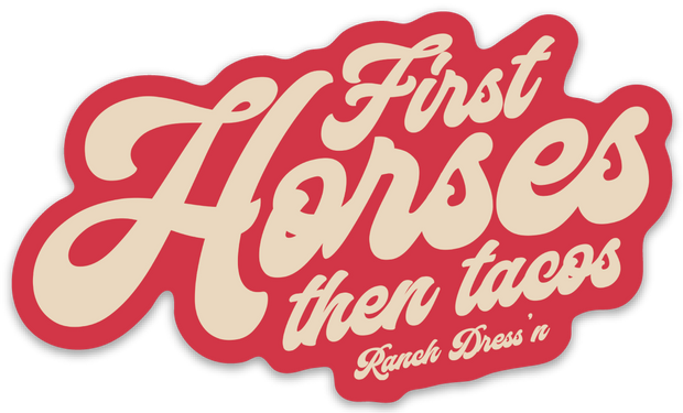 FIRST HORSES THEN TACOS STICKER
