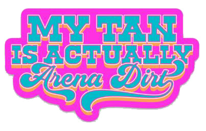 MY TAN IS ACTUALLY ARENA DIRT STICKER